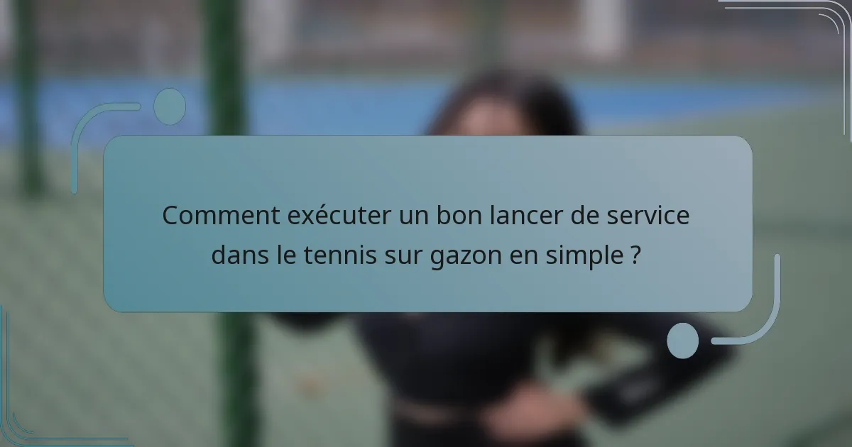 Comment exécuter un bon lancer de service dans le tennis sur gazon en simple ?