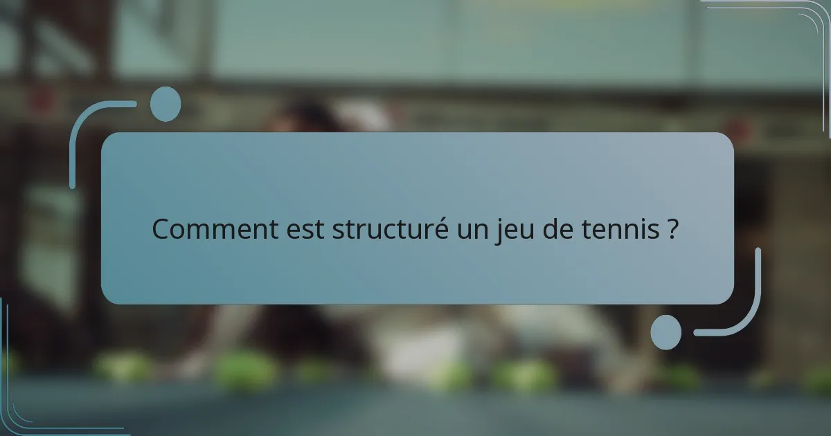Comment est structuré un jeu de tennis ?