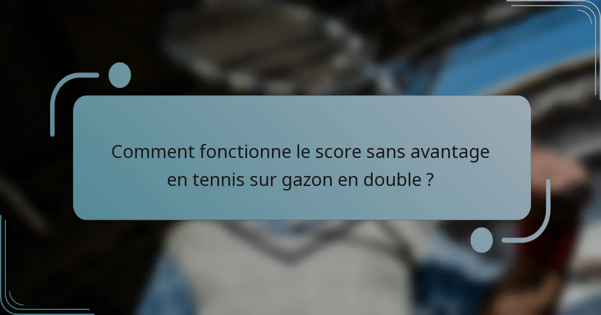 Comment fonctionne le score sans avantage en tennis sur gazon en double ?