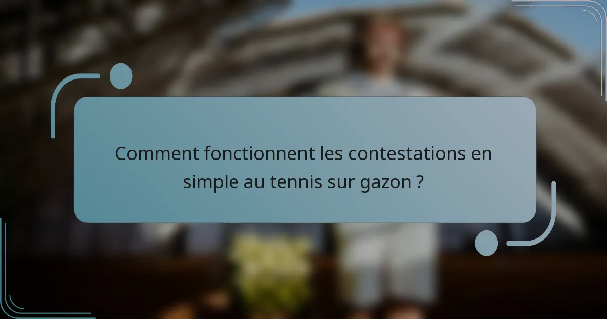 Comment fonctionnent les contestations en simple au tennis sur gazon ?