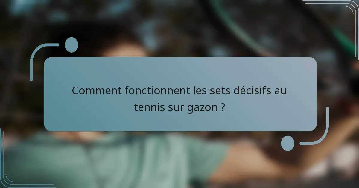 Comment fonctionnent les sets décisifs au tennis sur gazon ?