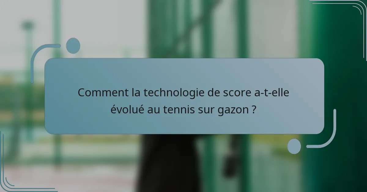 Comment la technologie de score a-t-elle évolué au tennis sur gazon ?