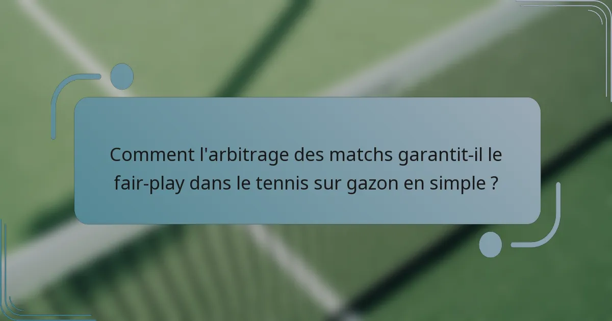 Comment l'arbitrage des matchs garantit-il le fair-play dans le tennis sur gazon en simple ?