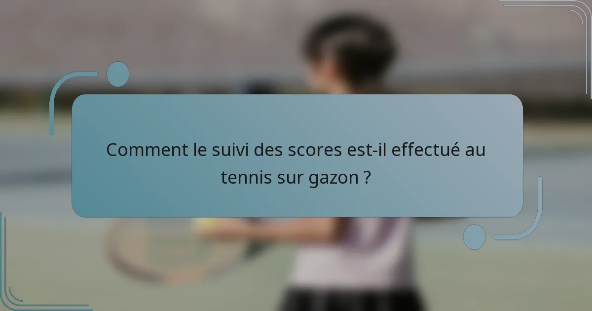 Comment le suivi des scores est-il effectué au tennis sur gazon ?