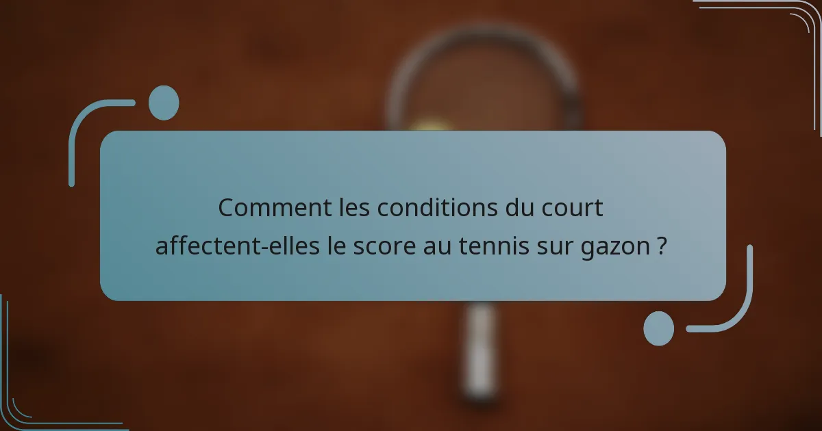 Comment les conditions du court affectent-elles le score au tennis sur gazon ?