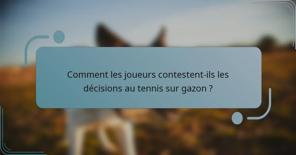 Comment les joueurs contestent-ils les décisions au tennis sur gazon ?