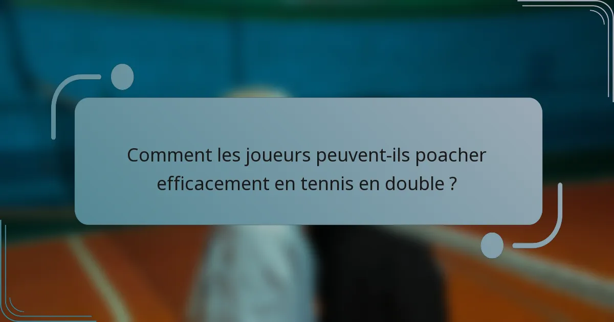 Comment les joueurs peuvent-ils poacher efficacement en tennis en double ?