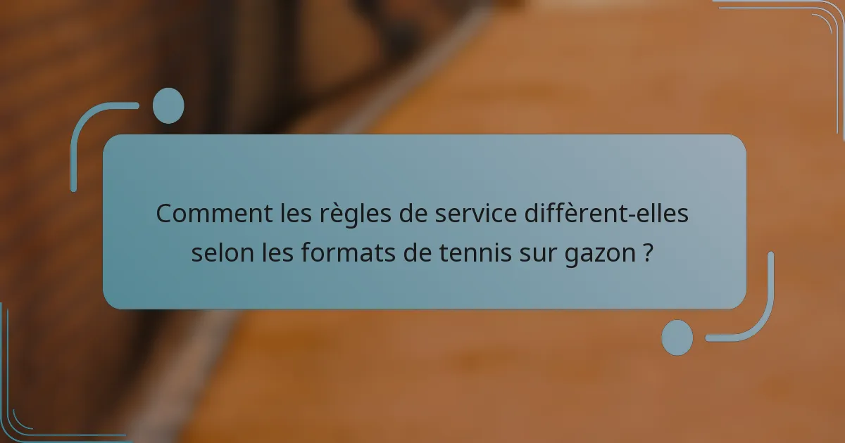 Comment les règles de service diffèrent-elles selon les formats de tennis sur gazon ?