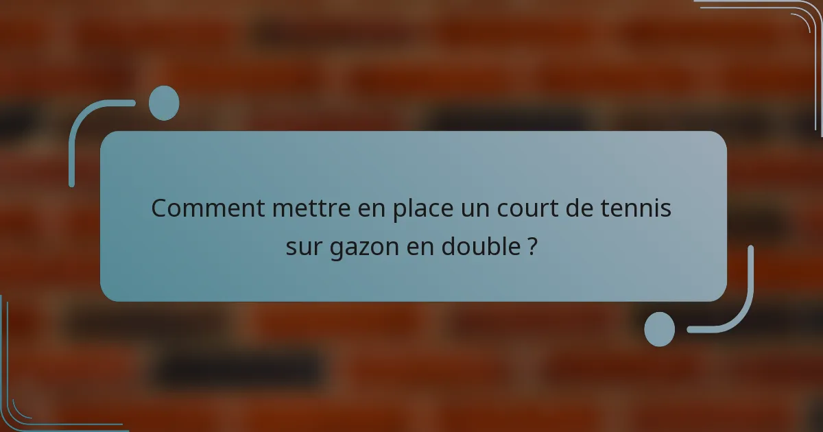 Comment mettre en place un court de tennis sur gazon en double ?