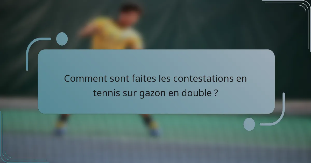 Comment sont faites les contestations en tennis sur gazon en double ?