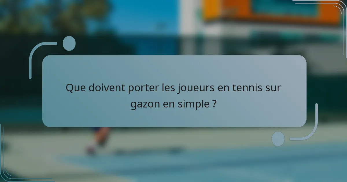Que doivent porter les joueurs en tennis sur gazon en simple ?