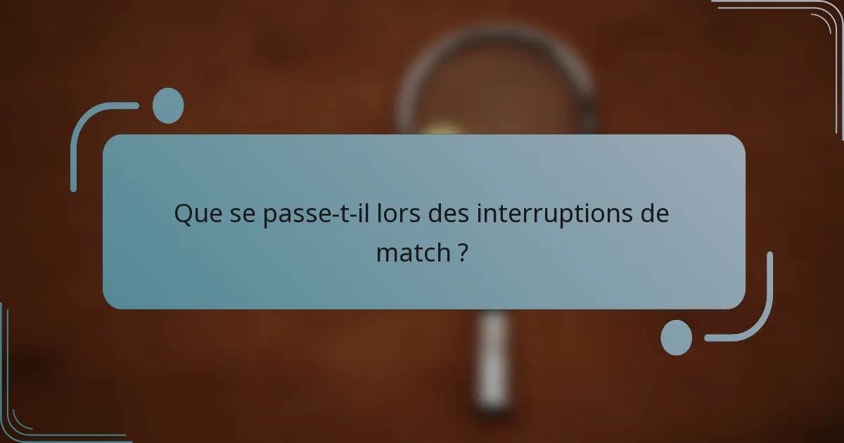 Que se passe-t-il lors des interruptions de match ?