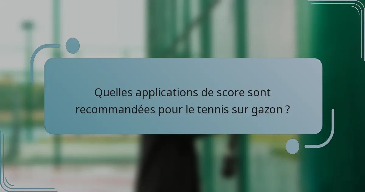 Quelles applications de score sont recommandées pour le tennis sur gazon ?