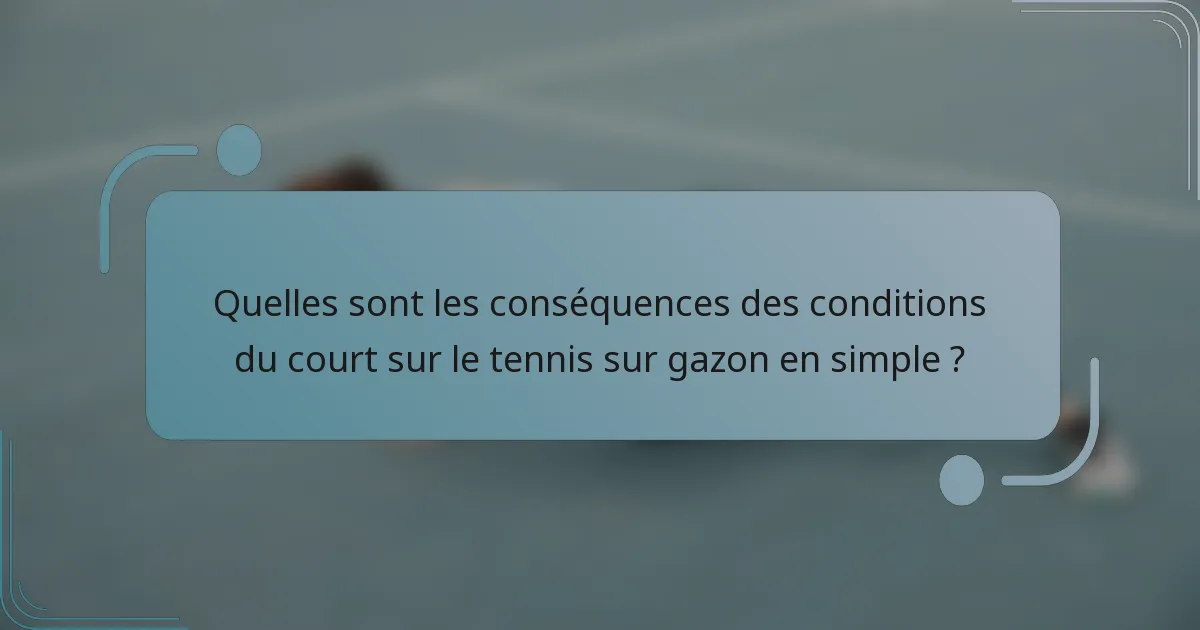 Quelles sont les conséquences des conditions du court sur le tennis sur gazon en simple ?