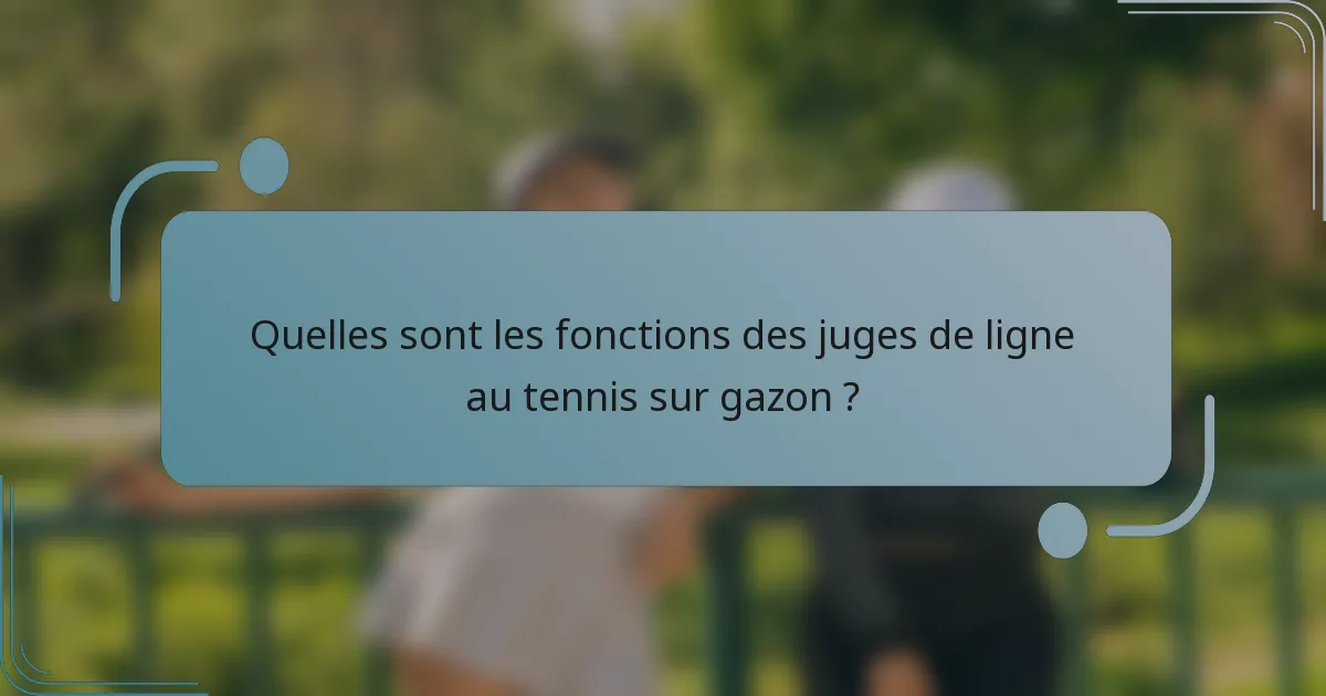 Quelles sont les fonctions des juges de ligne au tennis sur gazon ?
