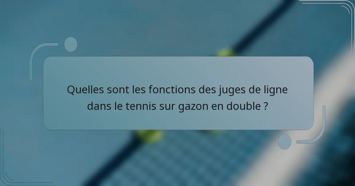 Quelles sont les fonctions des juges de ligne dans le tennis sur gazon en double ?