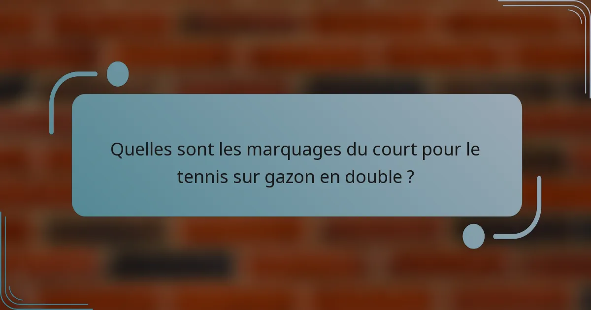 Quelles sont les marquages du court pour le tennis sur gazon en double ?