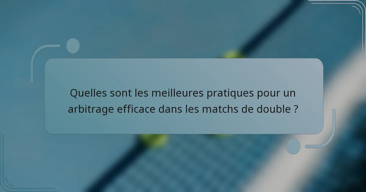 Quelles sont les meilleures pratiques pour un arbitrage efficace dans les matchs de double ?