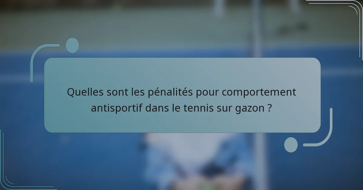 Quelles sont les pénalités pour comportement antisportif dans le tennis sur gazon ?