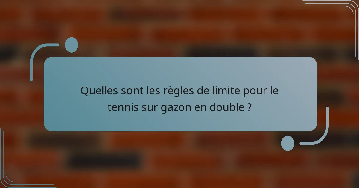 Quelles sont les règles de limite pour le tennis sur gazon en double ?
