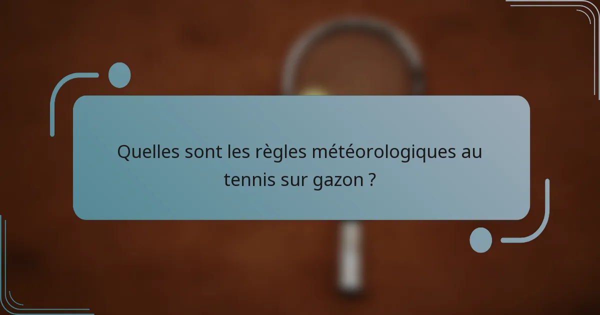 Quelles sont les règles météorologiques au tennis sur gazon ?
