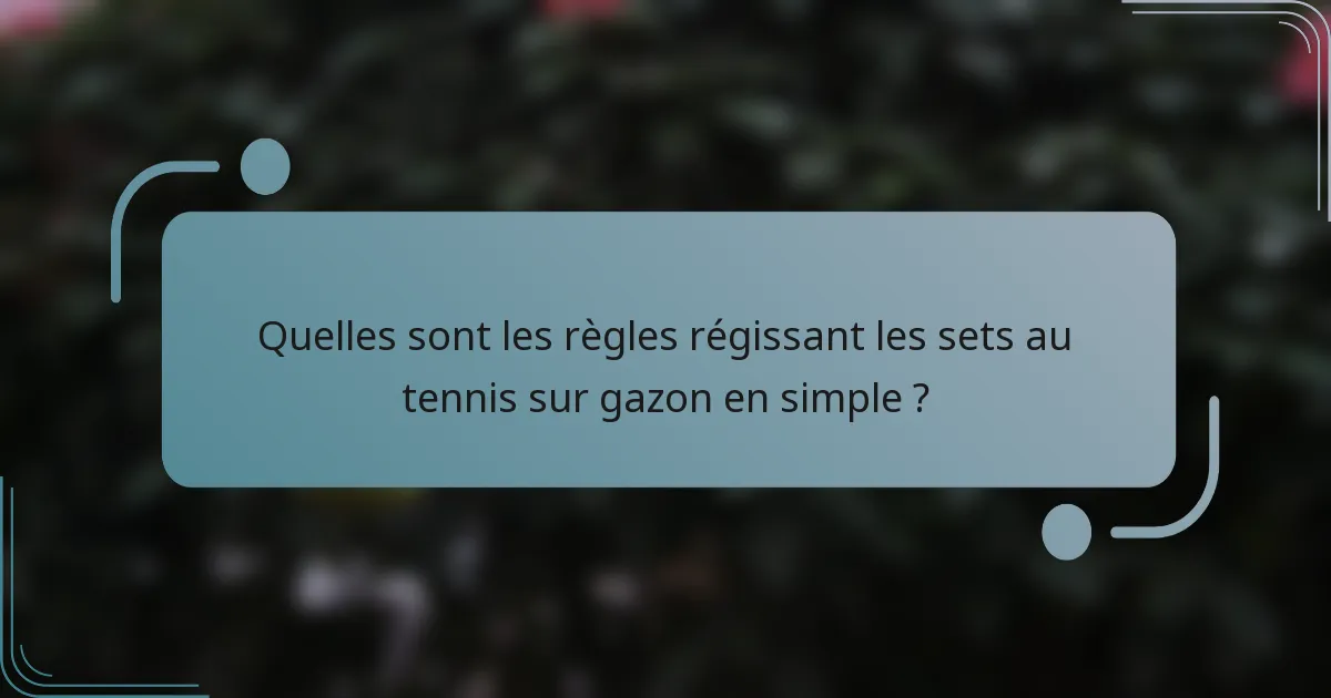 Quelles sont les règles régissant les sets au tennis sur gazon en simple ?