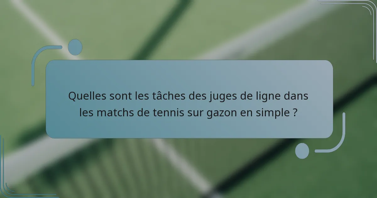 Quelles sont les tâches des juges de ligne dans les matchs de tennis sur gazon en simple ?