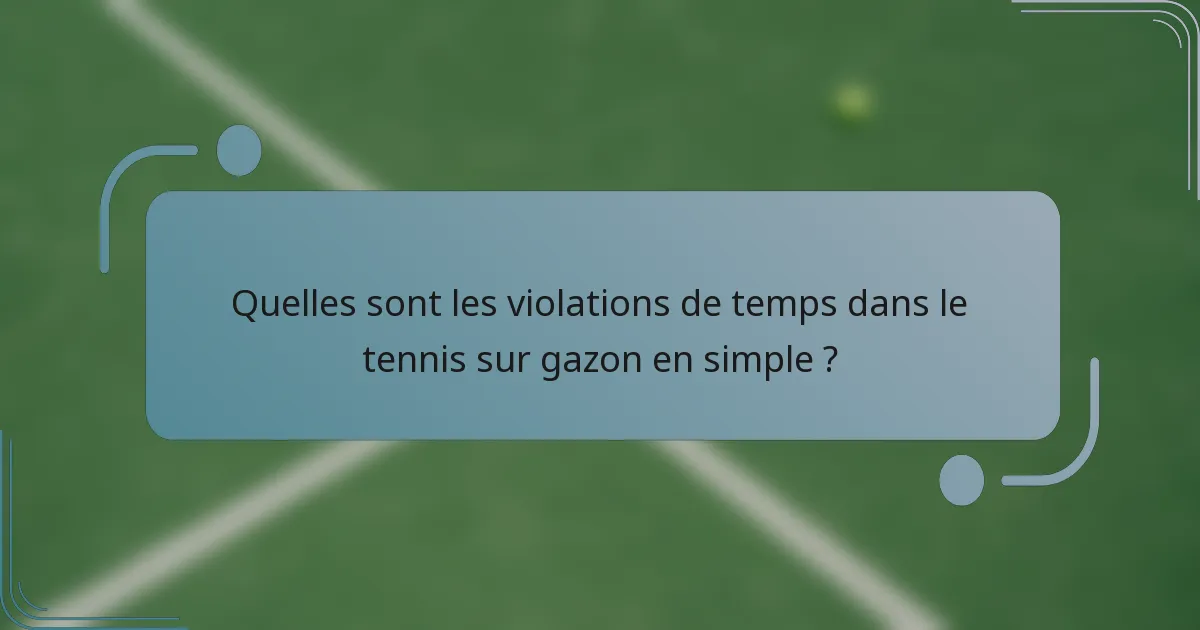 Quelles sont les violations de temps dans le tennis sur gazon en simple ?