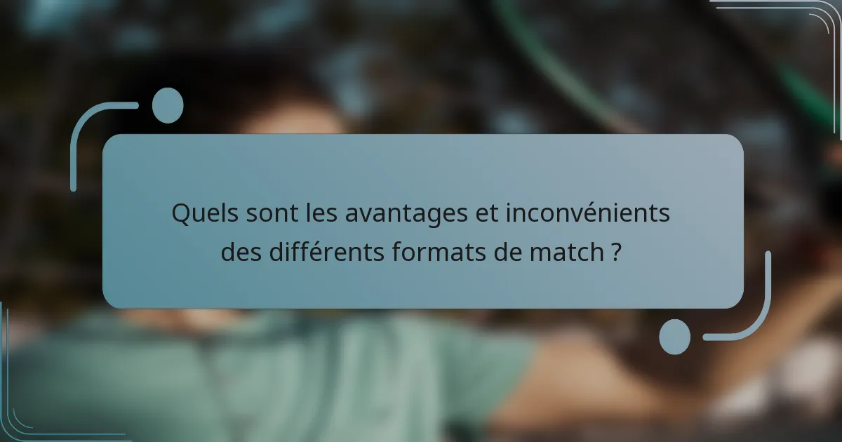 Quels sont les avantages et inconvénients des différents formats de match ?
