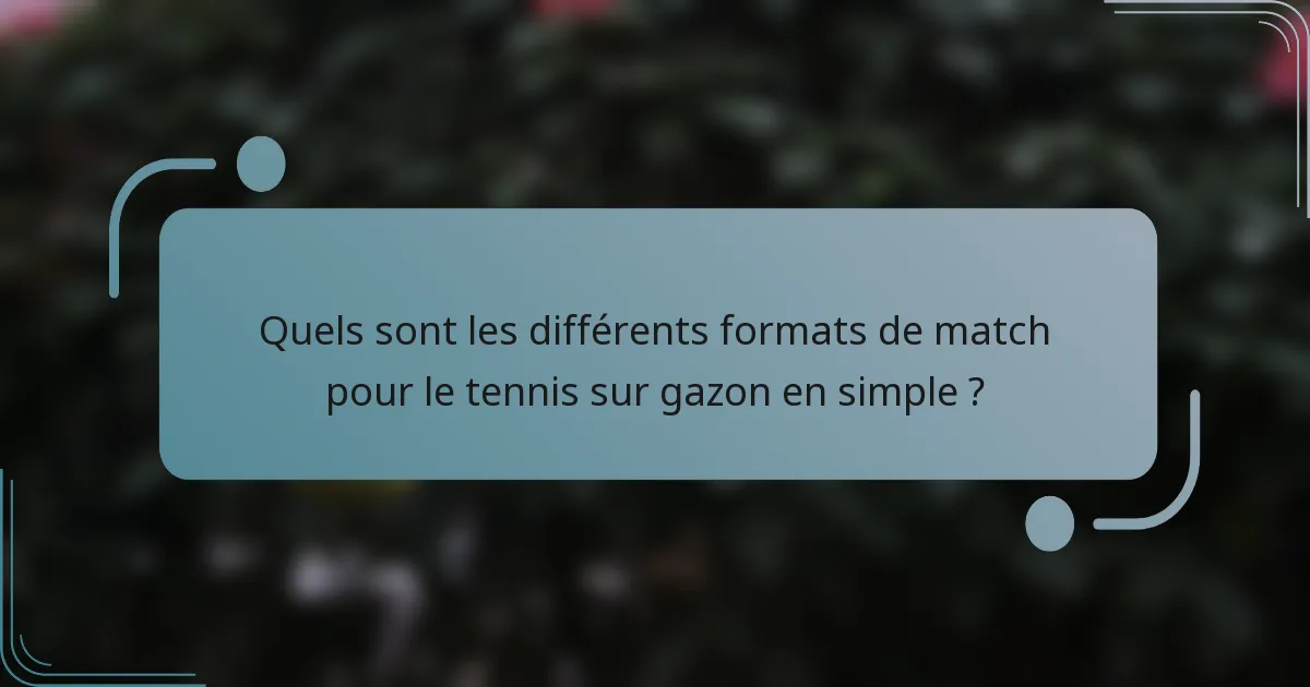 Quels sont les différents formats de match pour le tennis sur gazon en simple ?