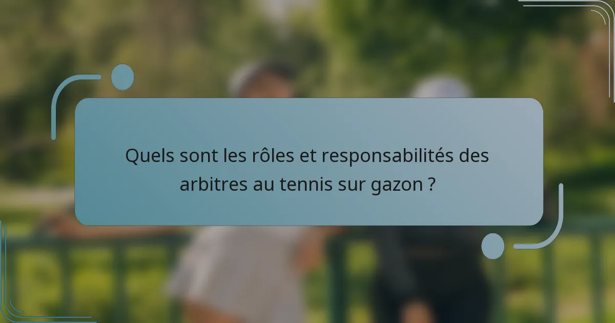 Quels sont les rôles et responsabilités des arbitres au tennis sur gazon ?