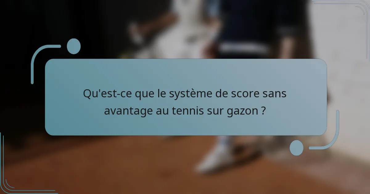 Qu'est-ce que le système de score sans avantage au tennis sur gazon ?