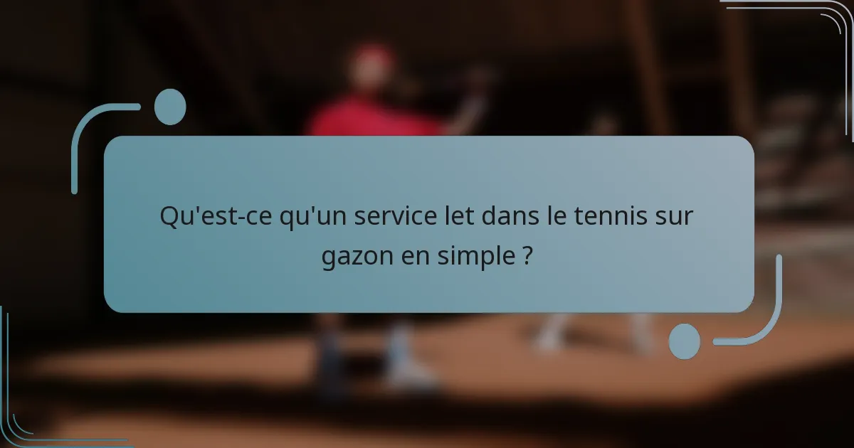 Qu'est-ce qu'un service let dans le tennis sur gazon en simple ?