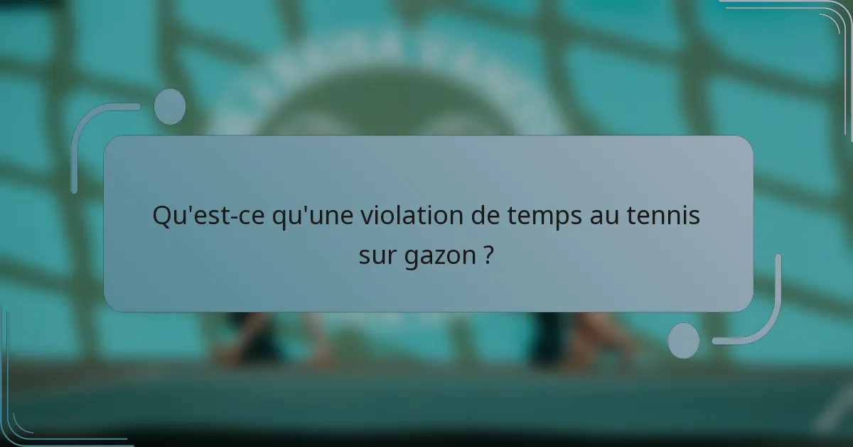 Qu'est-ce qu'une violation de temps au tennis sur gazon ?